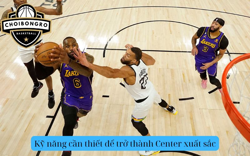 Kỹ năng cần thiết để trở thành Center xuất sắc