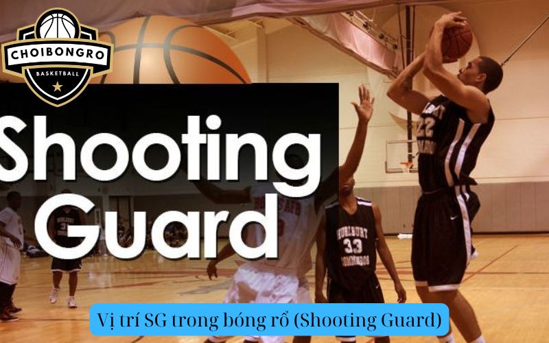 Vị trí SG trong bóng rổ (Shooting Guard)